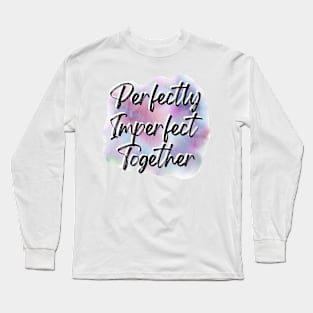 "Perfectly Imperfect Together" Long Sleeve T-Shirt